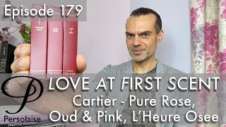 Cartier Pure Rose, Oud & Pink, L’Heure Osee perfume review on Persolaise Love At First Scent ep 179