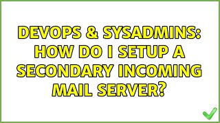 DevOps & SysAdmins: How do I setup a secondary incoming mail server? (5 Solutions!!)