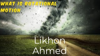 What is rotational motion.prepare to be Amazed! Likhon Ahmed