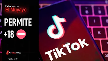 ¿Tiene TikTok contenido para mayores de 18 años?