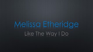 Melissa Etheridge Like The Way I Do Lyrics
