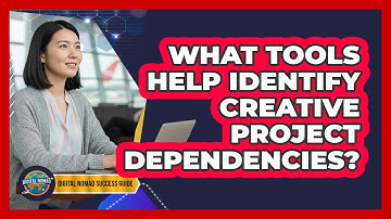 What Tools Help Identify Creative Project Dependencies?