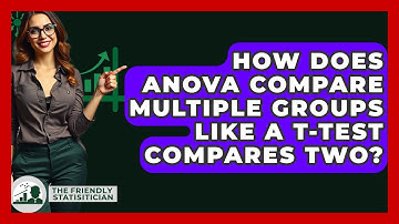 How Does ANOVA Compare Multiple Groups Like A T-test Compares Two? - The Friendly Statistician