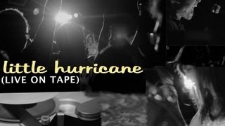 Video thumbnail of ""Little Hurricane: LIVE ON TAPE [Official Video]""