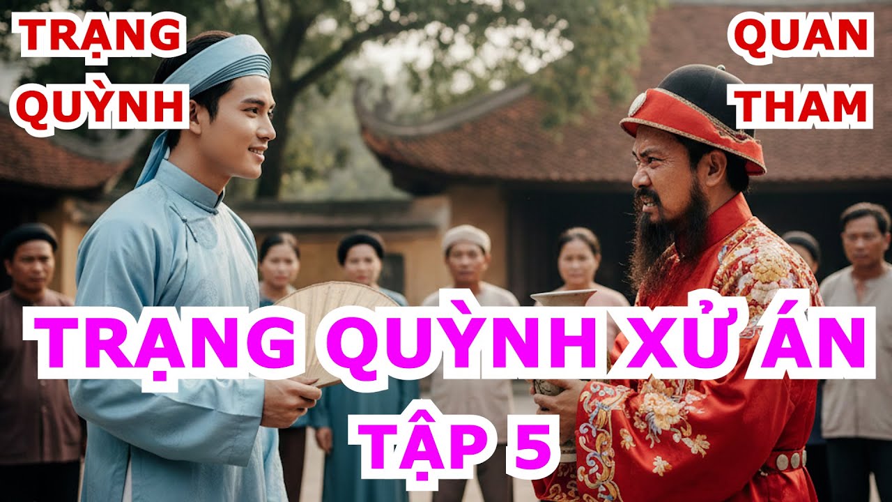 Trạng Quỳnh Xử Án Quan Tham – Vụ Án Thuốc Giả Bạc Thật. Tập 5