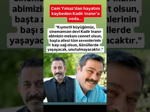 Cem Yımaz'dan hayatını kaybeden Kadir İnanır'ı veda"Kıymetli büyüğümüz,sinemamızın devi Kadir İnanır