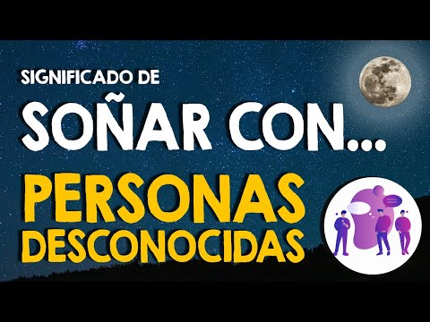 ¿Qué significa soñar con personas desconocidas en diferentes situaciones? 👎