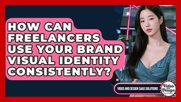 How Can Freelancers Use Your Brand Visual Identity Consistently? - Video And Design Saas Solutions
