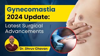 Gynecomastia 2024 Update: Latest Surgical treatment advancements | Dr Dhruv Chavan, Clear Skin Pune