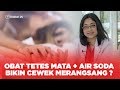 Dokter 24 - OBAT TETES MATA + Air SODA Bikin Cewek Merangsang ? Apa Bener ?