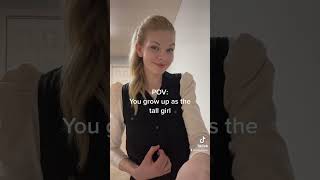 Pov You Grow Up As The Tall Girl