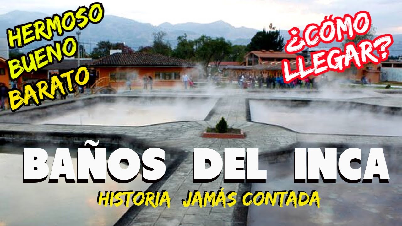 BAÑOS DEL INCA-CAJAMARCA -HISTORY AND HOW TO GET THERE?