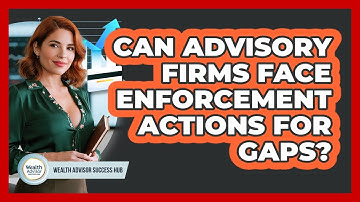 Can Advisory Firms Face Enforcement Actions For Gaps?