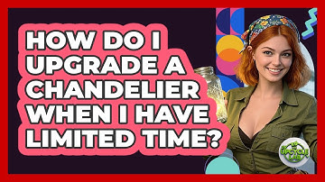 How Do I Upgrade A Chandelier When I Have Limited Time? - The Upcycle Lab