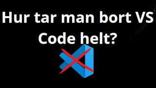 Hur tar man bort Visual Studio Code helt från Windows 10 och 11?