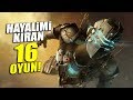 HAYALLERİMİ YIKAN 16 BÜYÜK OYUN!