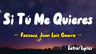 Fonseca, Juan Luis Guerra - Si Tú Me Quieres ( Letra / Lyrics )