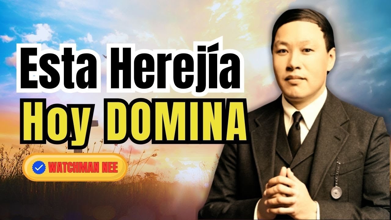 La Herejía Que Watchman Nee Denunció en China y Hoy Está Conquistando América Latina