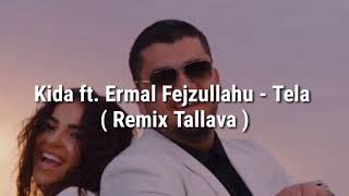 Kida ft. Ermal Fejzullahu - Tela ( Remix Tallava ) Resimi