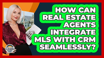 How Can Real Estate Agents Integrate MLS With CRM Seamlessly? - Real Estate Closers Guide