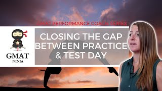 How to Close the Gap Between Practice and Test Day on the GMAT and GRE