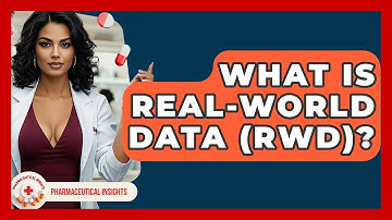 What Is Real-World Data (RWD)? - Pharmaceutical Insights