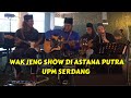 Wak jeng show di astana putra upm serdang