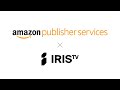 IRIS TV Joins Amazon Publisher Services Connections Marketplace IRIS TV Joins Amazon Publisher Services Connections Marketplace