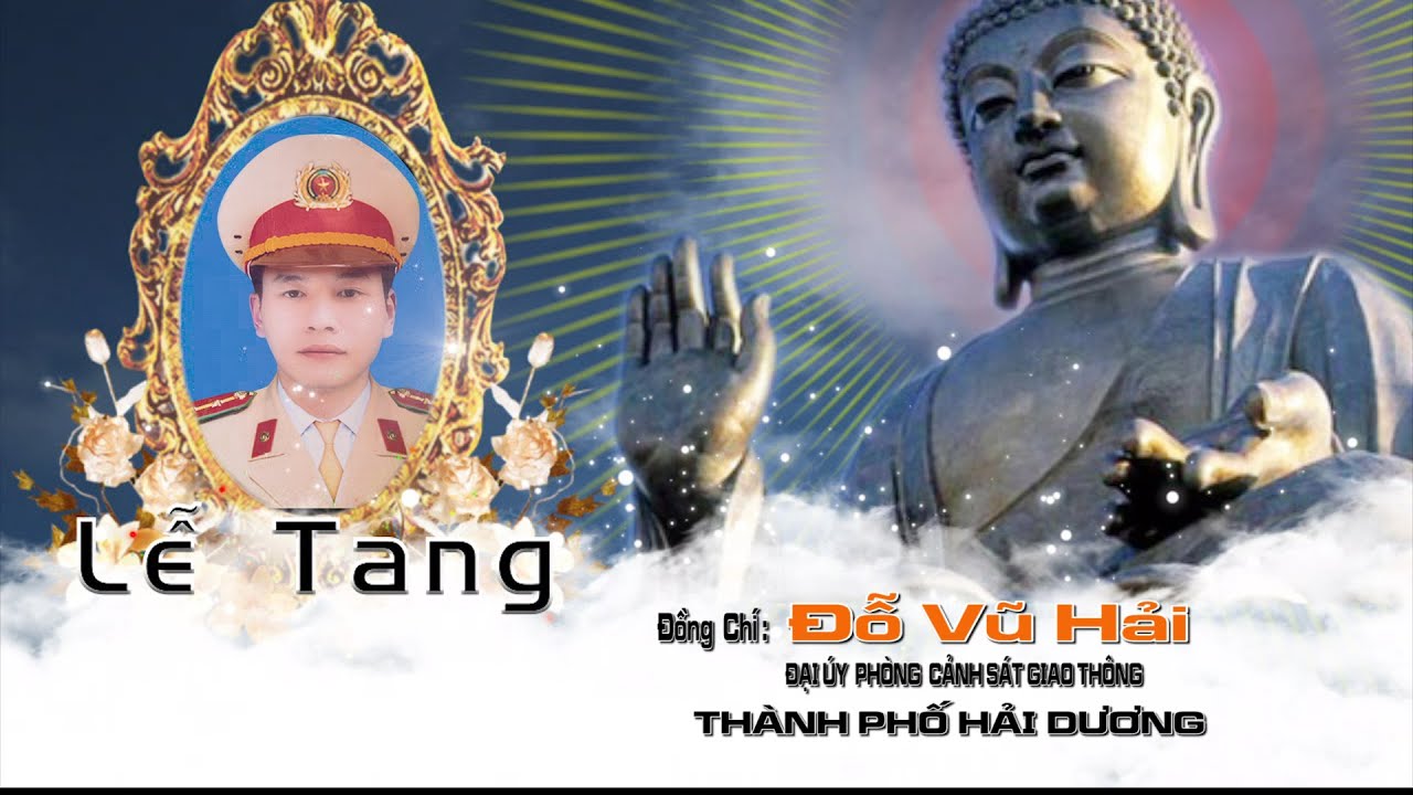 Lễ Tang Đồng Chí: ĐỖ VŨ HẢI Đại úy Phòng Cảnh Sát Giao Thông Tỉnh Hải Dương - Hưởng Dương 36 Tuổi