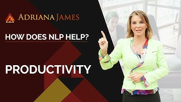 How Does NLP Help? | Productivity - Dr. Adriana James, NLP Master Trainer