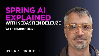 Spring AI Explained: LLMs, Memory, Vector Stores, & Open Source with Sébastien Deleuze at KotlinConf