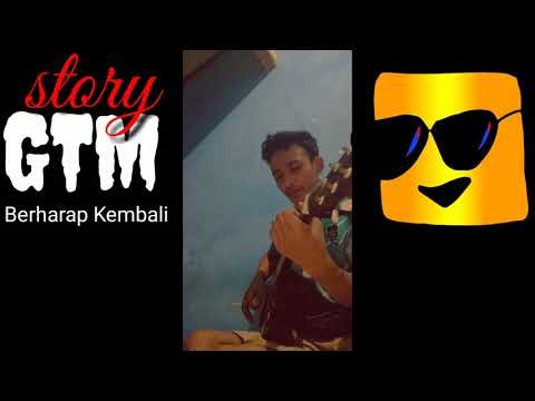 Story GTM Berharap Kembali || Cover By Yo Gell 😇