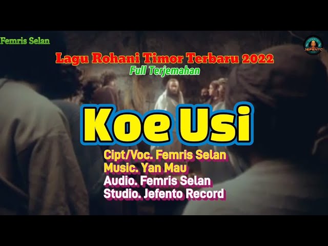 Femris Selan [] Koe Usi [] Lagu Rohani Timor Dawan 2022 [] By. Femris Selan [] Full Terjemahan class=