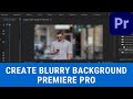 How to Get Blurred Background and Depth of Field - Premiere Pro