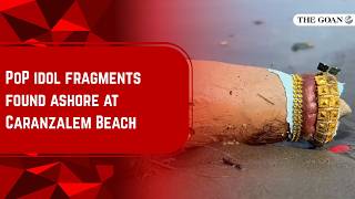 PoP idol fragments found ashore at Caranzalem Beach