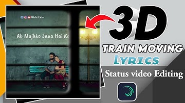 Train Moving Liyrcs Status Video Editing | New Trending 3D Lyrics Status Editing | 3D Status Video
