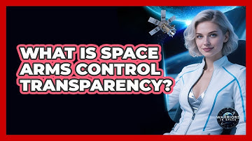 What Is Space Arms Control Transparency?