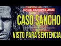 Caso sancho capitulo 12  juicio visto para sentencia todos los detalles