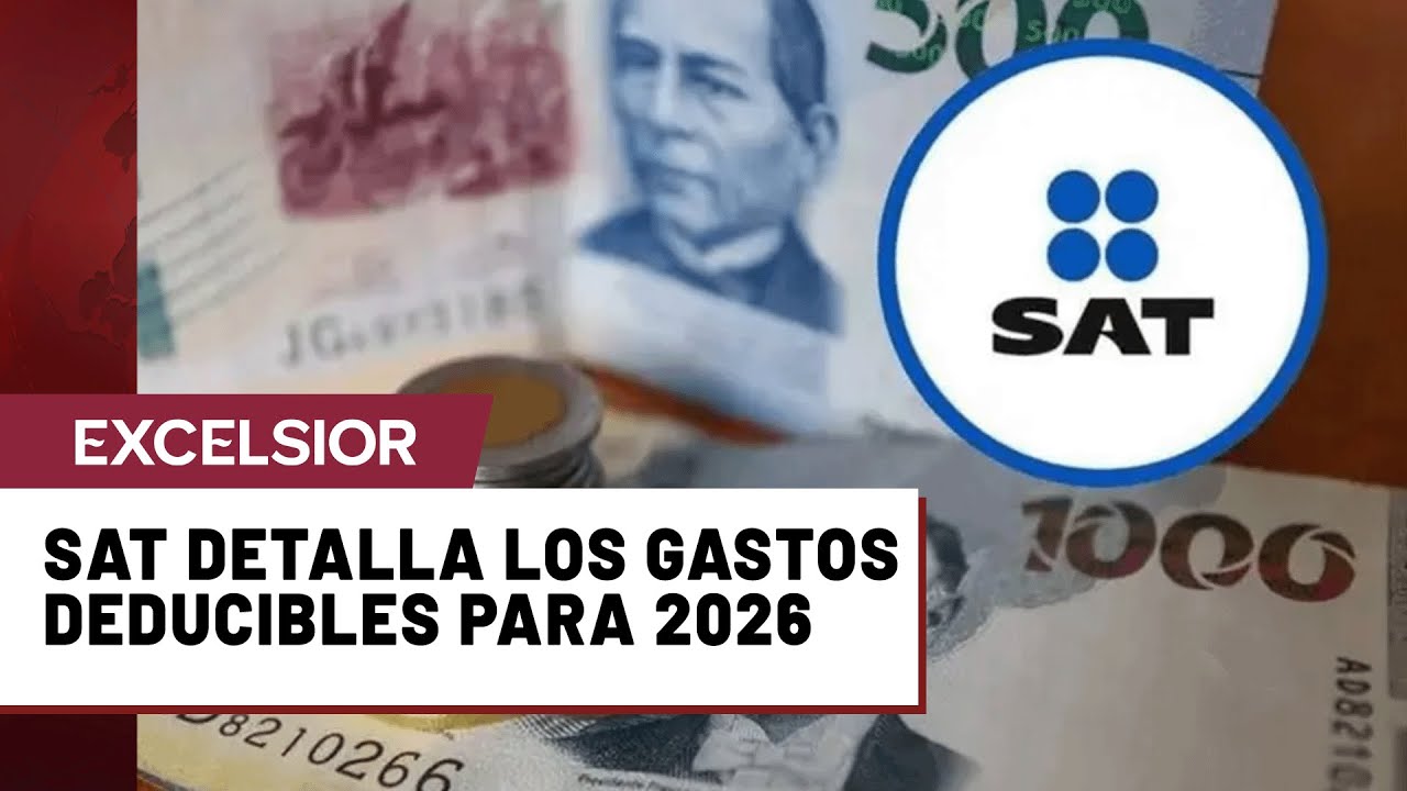 SAT detalla los gastos deducibles para 2026 y los requisitos para ...