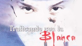 Traficando Con La Blanca (2005) | MOOVIMEX powered by Pongalo