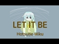 Hatsune Miku “Let It Be” Beatles Vocaloid Cover