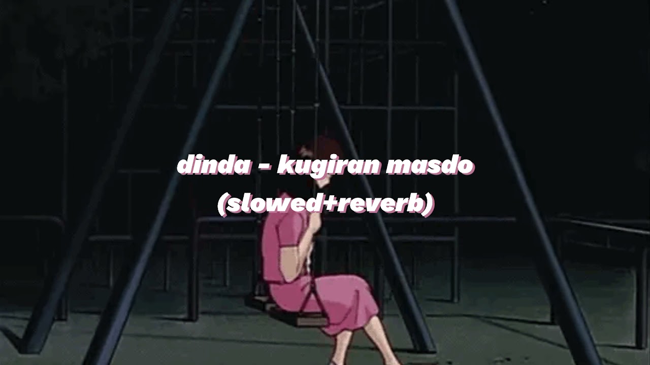 dinda - kugiran masdo (slowed + reverb)