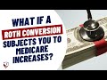 What if a Roth Conversion causes you to owe a Medicare Penalty?