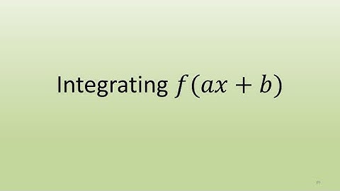 7.2 Integrating functions of the form f(ax+b)