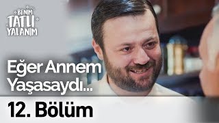 Eğer Annem Yaşasaydı Benim Tatlı Yalanım 12. Bölüm
