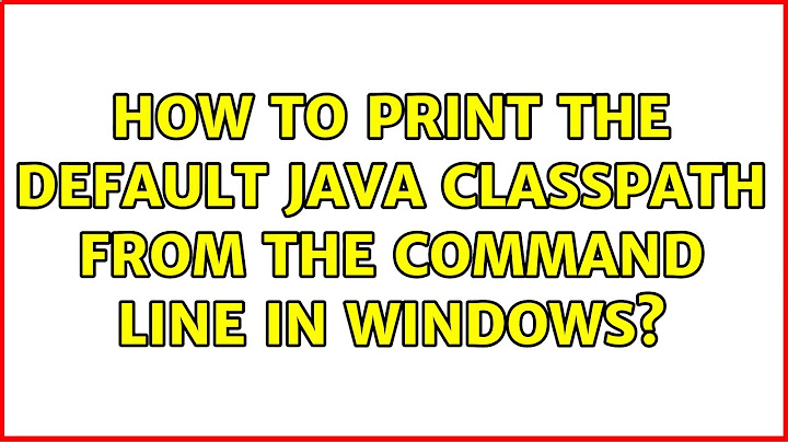 How to print the default java classpath from the command line in windows? (2 Solutions!!)