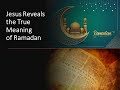 Jesus reveals the true meaning of ramadan