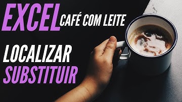 [EXCEL] SUBSTITUIR - Como LOCALIZAR e substituir um TEXTO no Excel