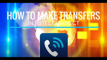 How to Make Transfers and Conference Calls in Mitel Connect