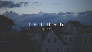 Video thumbnail of "Driftless - If I Had"